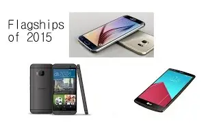 2015 Flagships: Samsung Galaxy S6, HTC One M9, and LG G4!