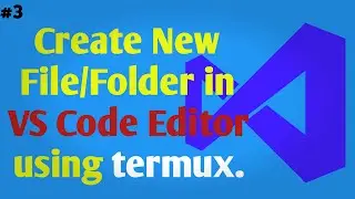 How to create new File/Folder in VS Code Editor | Termux |