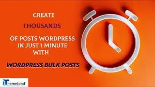 Create Thousands of Posts WordPress In Just 1 Minute With WordPress Bulk Post Plugin