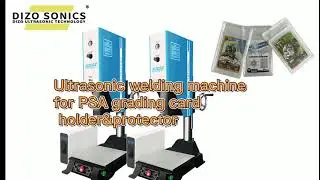 Ultrasonic welding machine for PSA grading card holder & protector