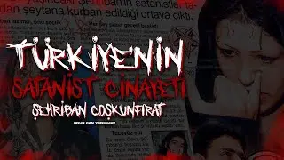 TÜRKİYE’NİN SATANİST VAKASI - ŞEHRİBAN COŞKUNFIRAT