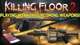 Killing Floor 2 | PLAYING WITH THE 3 NEW WEAPONS EARLY! - M32, Thompson, Fire Axe. (Mod)