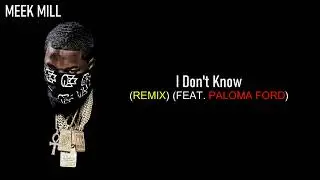 Meek Mill - I Don't Know (Remix) (Feat. Paloma Ford)