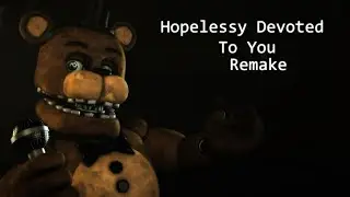 [SFM/FNAF] Hopelessly Devoted To You Remake