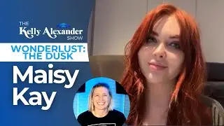The Emotional Journey of WONDERLUST: THE DARK with MAISY KAY! The Kelly Alexander Show