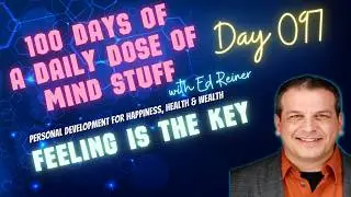 Day 097 of 100 | Daily Dose of Mind Stuff | Feeling is the Key