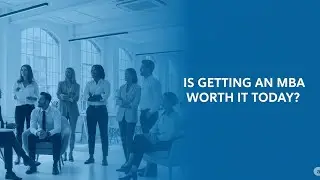 Is Getting an MBA Worth it Today?