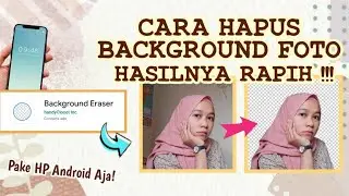 CARA MENGHAPUS BACKGROUND FOTO DI HP ANDROID - Hasilnya Rapih!