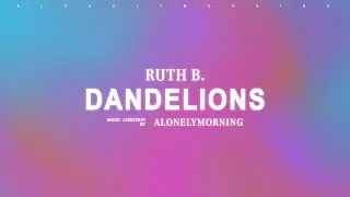 Ruth B. - Dandelions (Lyrics)