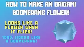 HOW TO MAKE AN ORIGAMI BOOMERANG FLOWER WHICH LOOKS LIKE A FLOWER WHEN IT FLIES!
