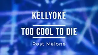 Kellyoke | Too Cool To Die (Post Malone)
