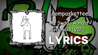 Loompaskettee - My Swag ≥ Ronald McDonald (VIP) [LYRICS]