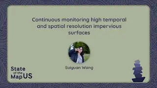 Continuous monitoring high temporal and spatial resolution impervious surfaces – Suiyuan Wang