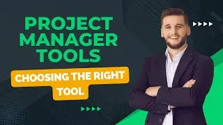 Project Manager Tools (Choosing the Right Tool)