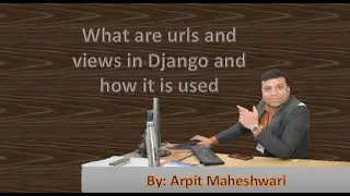 What are urls and views in django and how it is used