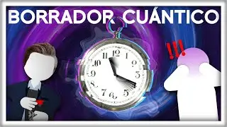 ¿Un Experimento que BORRA el PASADO? | El Borrador Cuántico