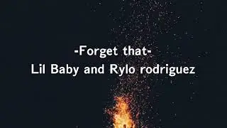 Forget that - lil baby ft Rylo rodriguez (lyrics)