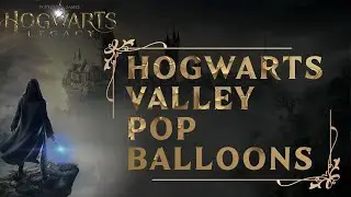 ALL HOGWARTS VALLEY POP BALLOONS HOGWARTS LEGACY GAMEPLAY WALKTHROUGH [4K 60FPS PS5]