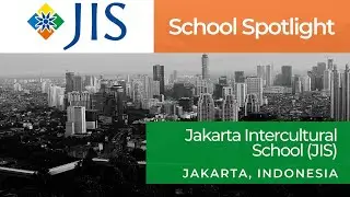 Jakarta Intercultural School (JIS) Jakarta, Indonesia | School Spotlight