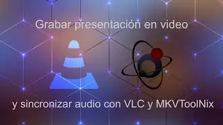 PC de bajos recursos: Grabar presentación en video con VLC y agregar audio con MKVToolNix