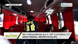 Balitang Southern Tagalog: HPG, nagsagawa ng inspeksyon sa Batangas City Grand Terminal