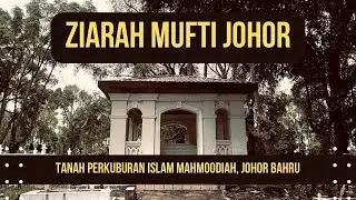 ZIARAH | Ziarah Mufti Johor yang pertama di Tanah Perkuburan Mahmoodiah, JB.