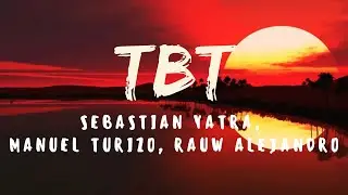 TBT - Sebastian Yatra Ft. Manuel Turizo, Rauw Alejandro - Letra Oficial 2020