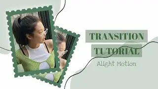 Transition Tutorial / Alight Motion