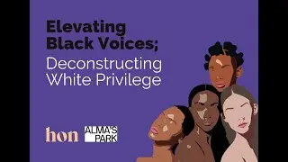 HON Elevating Black Voices; Deconstructing White Privilege