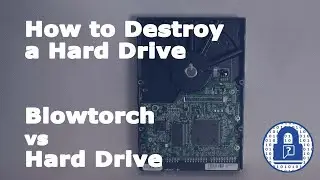 How to Destroy a Hard Drive - Blowtorch Versus Hard Drive
