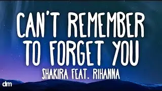 Shakira, Rihanna - Can’t Remember To Forget You (Lyrics)