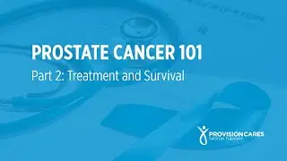 Provision's "Prostate Cancer 101" - Treatment
