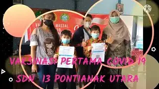 VAKSINASI PERTAMA COVID 19 DI SDN 13 PONTIANAK UTARA