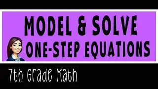 Model & Solve One Step Equations - 7th grade Math