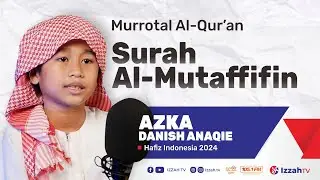 Hafidz Indonesia 2024 - Azka Danish Anaqie - QS. Al Mutaffifin