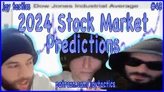 2024 Stock Market Predictions/Analysis | Joy Tactics Podcast | EP. 48