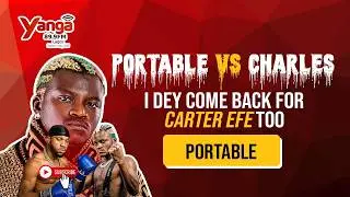 PORTABLE VS CHARLES OKOCHA | ''I DEY COME BACK FOR CARTER EFE TOO'' - PORTABLE
