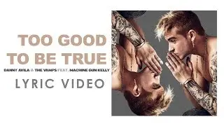 Danny Avila & The Vamps - Too Good to Be True (Lyric Video) ft. Machine Gun Kelly