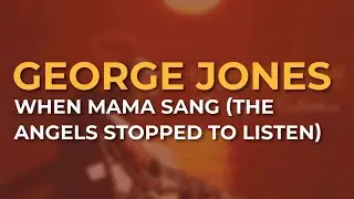 George Jones - When Mama Sang (The Angels Stopped To Listen) (Official Audio)