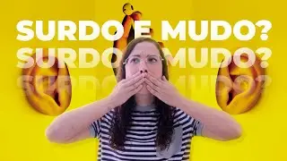 Todo Surdo é Mudo?
