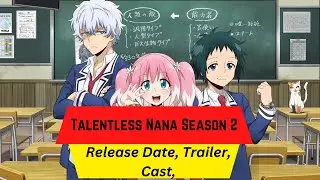 Talentless Nana Season 2 Release Date | Trailer | Cast | Expectation | Ending Explained