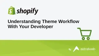 Shopify - Understanding Theme Workflow With Your Developer