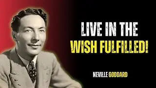 Neville Goddard | How To Live in the Fulfilled Desire (Life Changing)