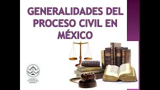GENERALIDADES DEL PROCESO CIVIL EN MÉXICO