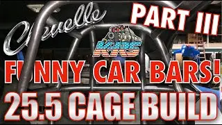 Chevelle 25.5 Cage Build! The Ghost. Part 3. FUNNY CAR BARS! Roof Gussets, MISTAKES! Director's Cut.