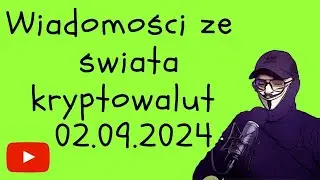 Wiadomości ze świata kryptowalut 02.09.2024