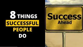 8 Things That Successful People Do (that you should do too)
