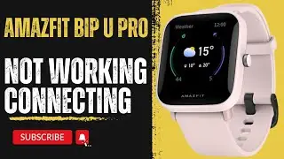 How to Fix Amazfit Bip U Pro Not Working Connecting