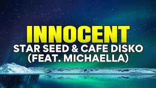 STAR SEED & Cafe Disko - Innocent (feat. Michaella) (Lyrics)