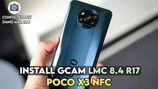 LATEST 🔥 TUTORIAL INSTALL GCAM LMC 8.4 R17 POCO X3 NFC BEST DAY NIGHT CONFIG
